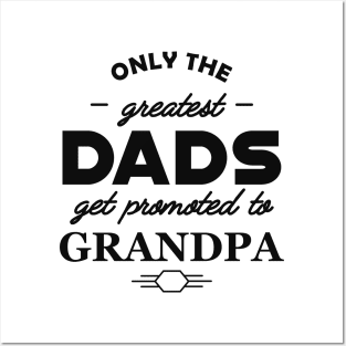 New Grandpa - Only the greatest dads get promoted to grandpa Posters and Art